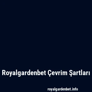 Royalgardenbet Çevrim Şartları