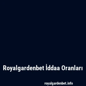 Royalgardenbet İddaa Oranları