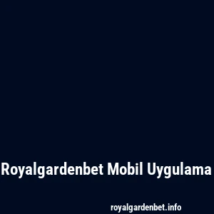 Royalgardenbet Mobil Uygulama